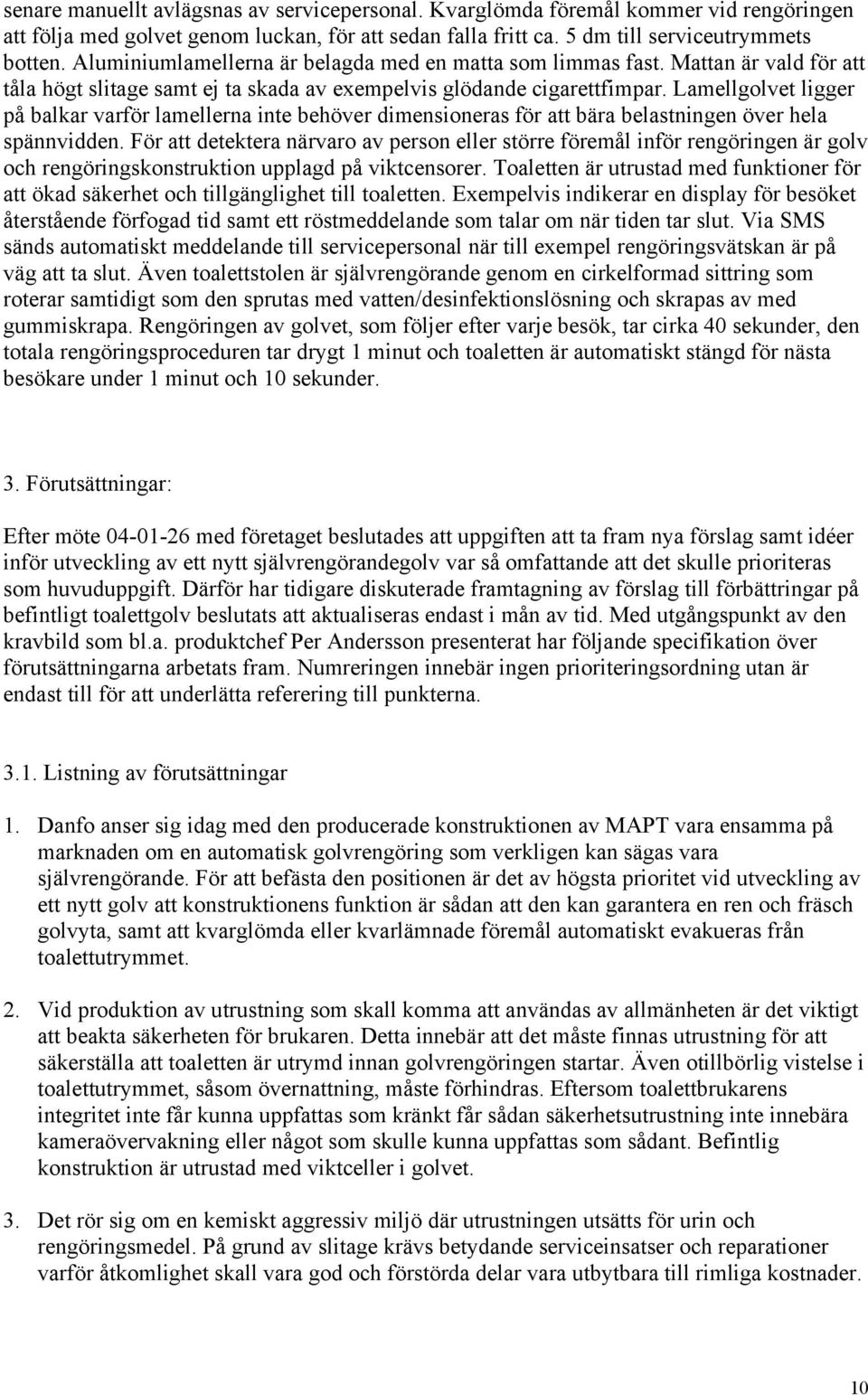 Lamellgolvet ligger på balkar varför lamellerna inte behöver dimensioneras för att bära belastningen över hela spännvidden.