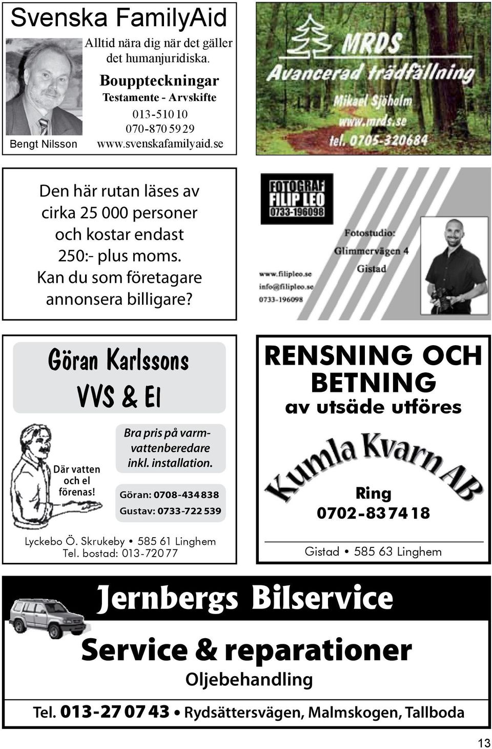 Göran Karlssons VVS & El Där vatten och el förenas! Bra pris på varmvattenberedare inkl. installation. Göran: 0708-434 838 Gustav: 0733-722 539 Lyckebo Ö.