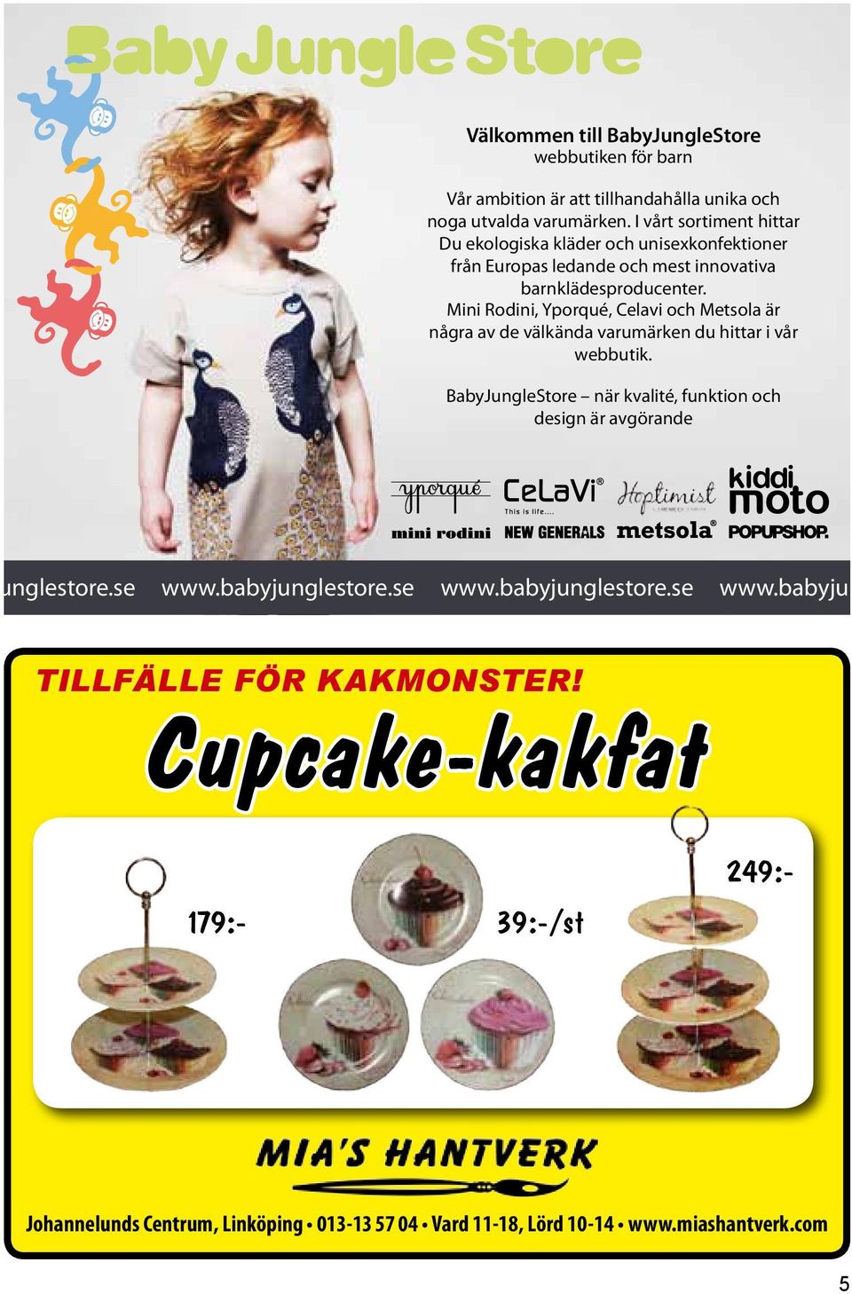 Mini Rodini, Yporqué, Celavi och Metsola är några av de välkända varumärken du hittar i vår webbutik.