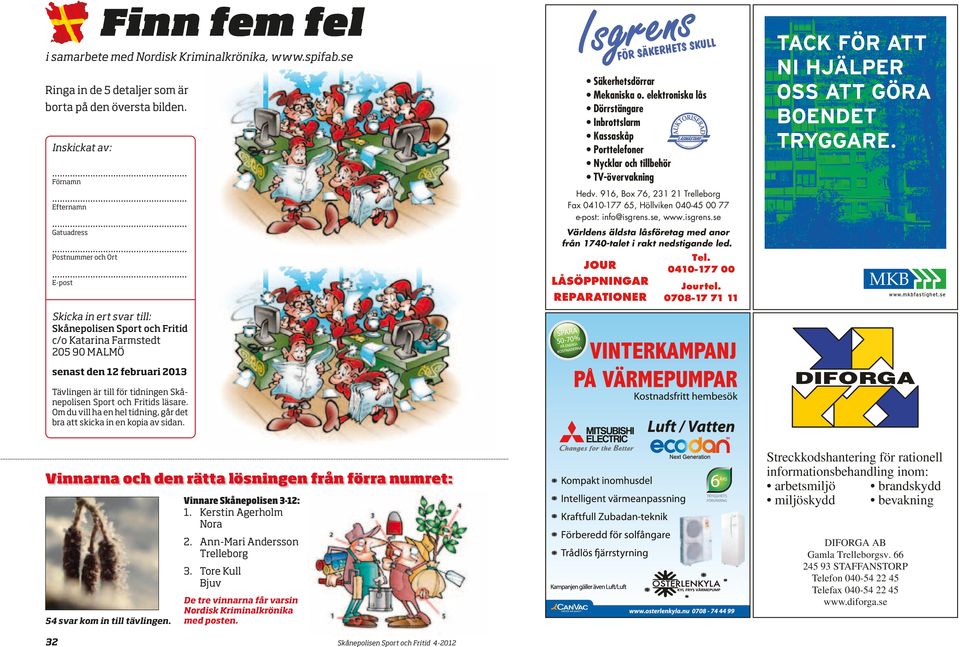 Inskickat av: Förnamn tack för att ni hjälper oss att göra boendet tryggare. Hedv. 916, Box 76, 231 21 Trelleborg Fax 0410-177 65, Höllviken 040-45 00 77 e-post: info@isgrens.