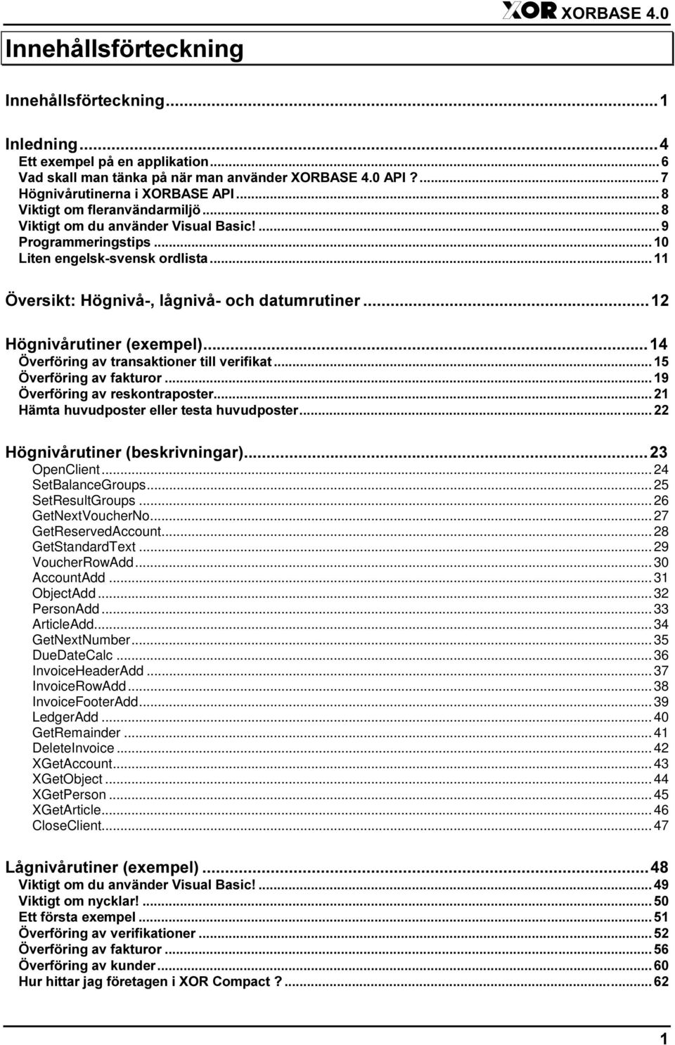 .. 34 GetNextNumber... 35 DueDateCalc... 36 InvoiceHeaderAdd... 37 InvoiceRowAdd... 38 InvoiceFooterAdd.