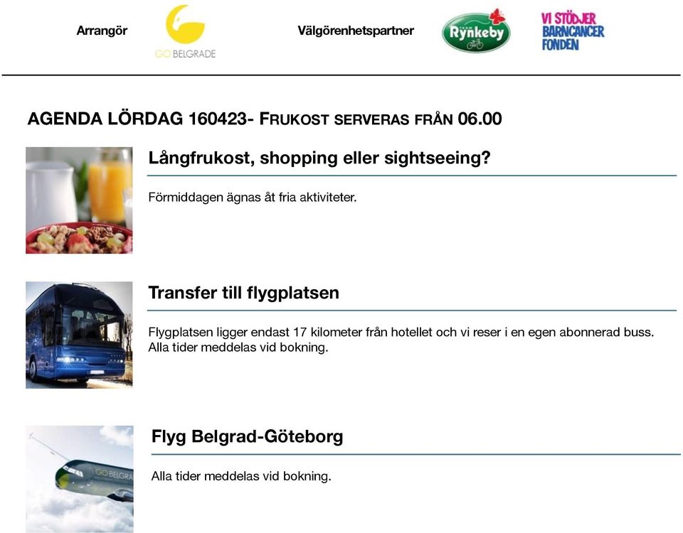 Transfer till flygplatsen Flygplatsen ligger endast 17 kilometer från hotellet och vi