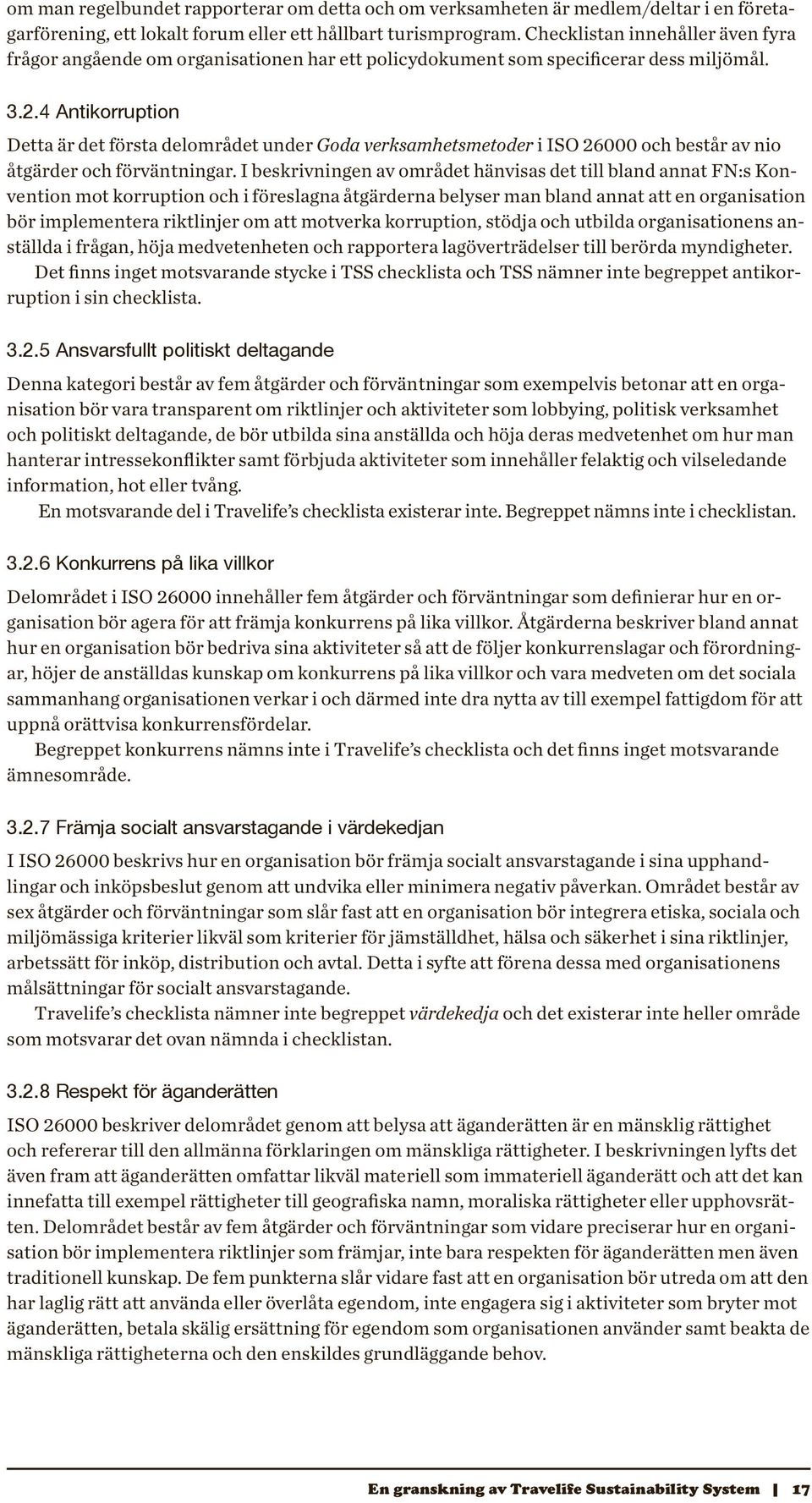 4 Antikorruption Detta är det första delområdet under Goda verksamhetsmetoder i ISO 26000 och består av nio åtgärder och förväntningar.