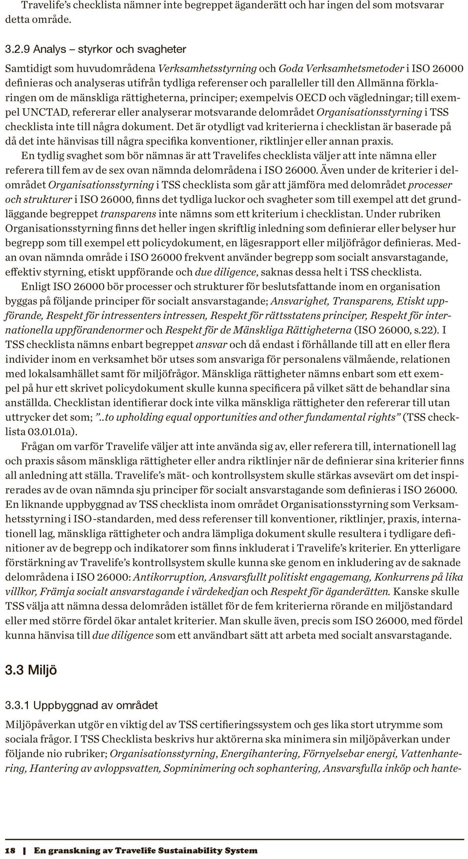 Allmänna förklaringen om de mänskliga rättigheterna, principer; exempelvis OECD och vägledningar; till exempel UNCTAD, refererar eller analyserar motsvarande delområdet Organisationsstyrning i TSS