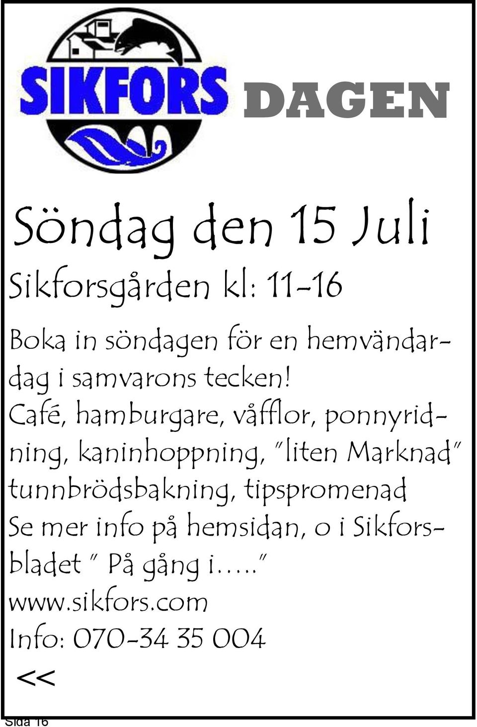 Café, hamburgare, våfflor, ponnyridning, kaninhoppning, liten Marknad