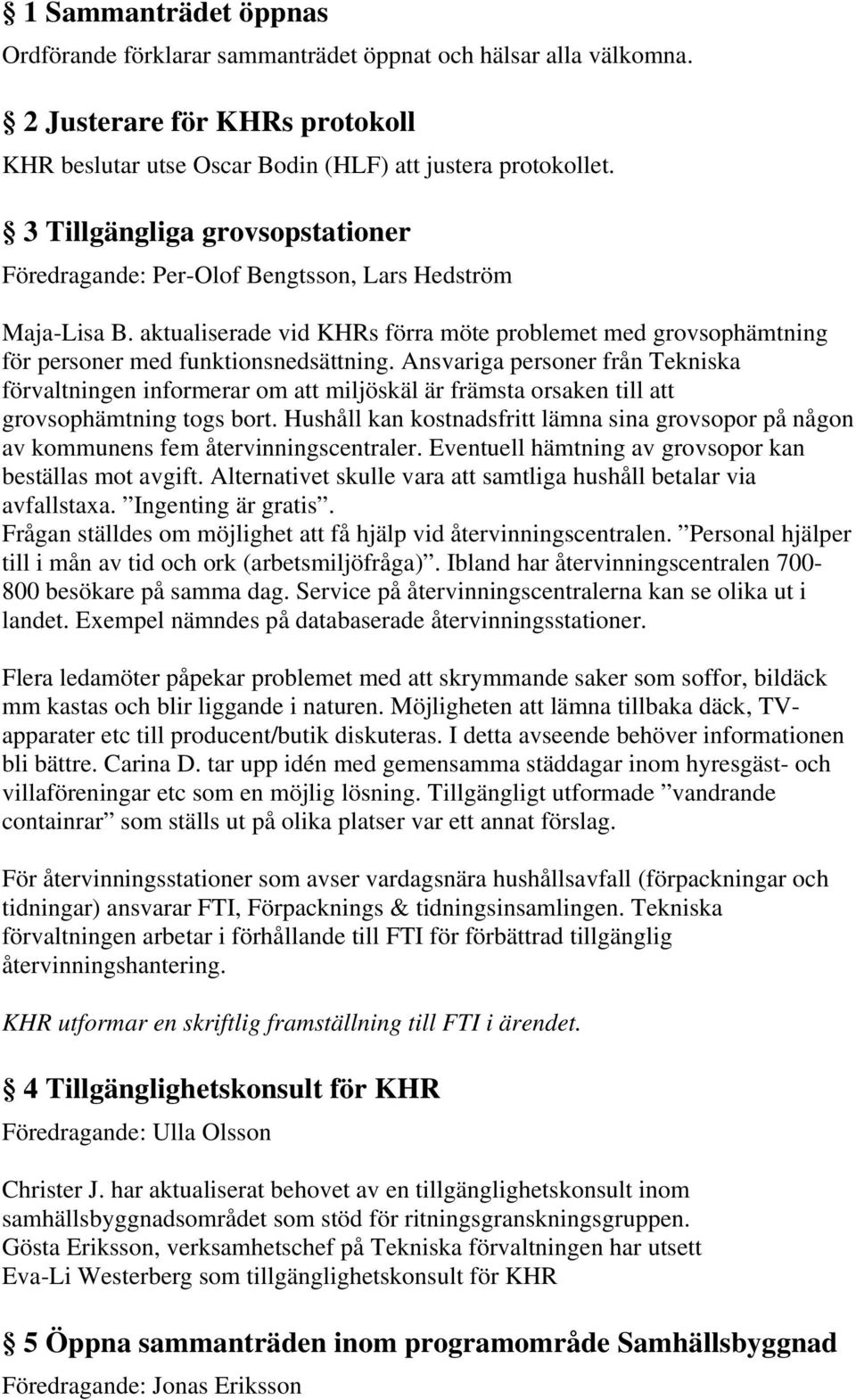 Ansvariga personer från Tekniska förvaltningen informerar om att miljöskäl är främsta orsaken till att grovsophämtning togs bort.