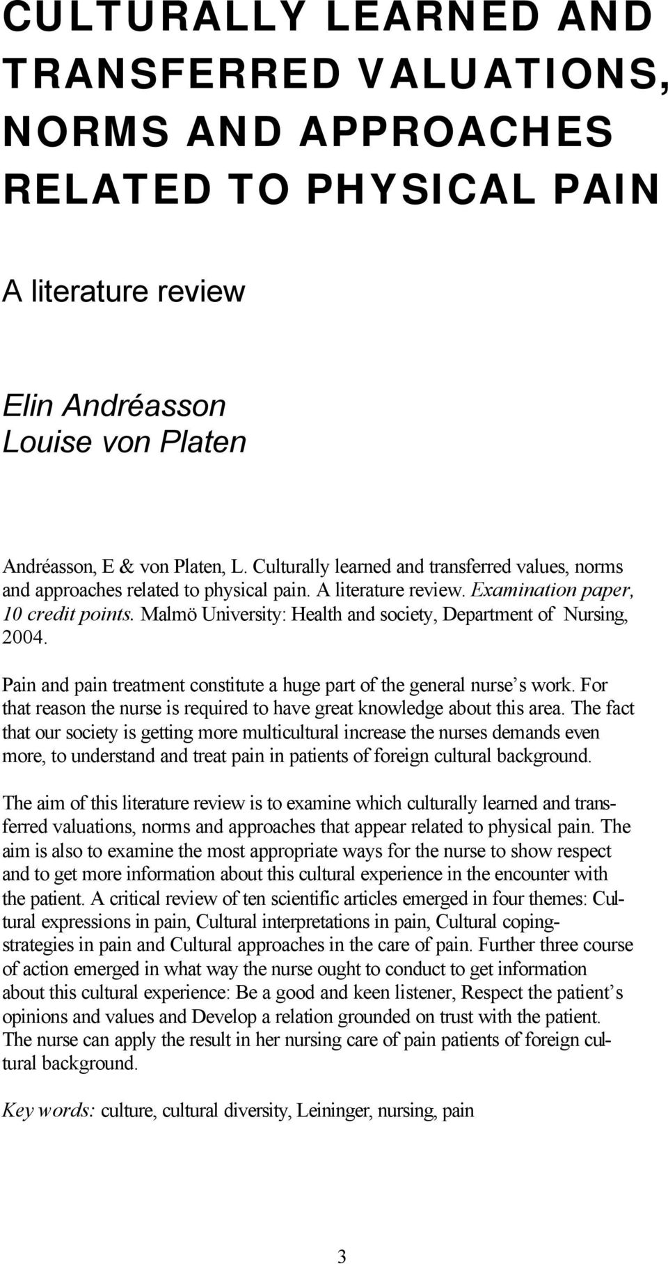 Malmö University: Health and society, Department of Nursing, 2004. Pain and pain treatment constitute a huge part of the general nurse s work.