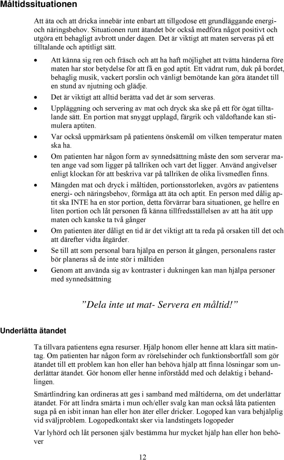 Att känna sig ren och fräsch och att ha haft möjlighet att tvätta händerna före maten har stor betydelse för att få en god aptit.