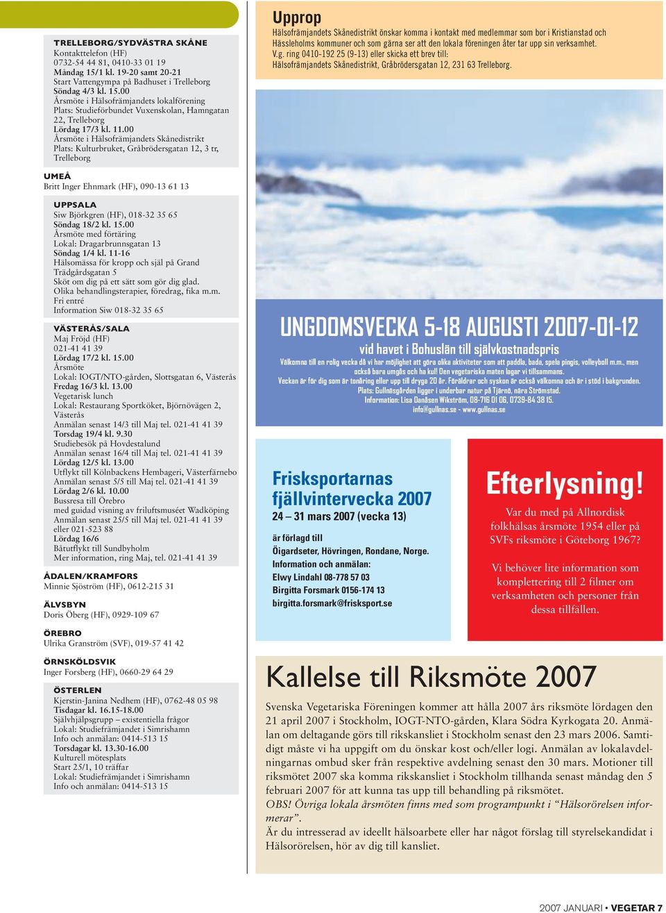 00 Årsmöte i Hälsofrämjandets lokalförening Plats: Studieförbundet Vuxenskolan, Hamngatan 22, Trelleborg Lördag 17/3 kl. 11.