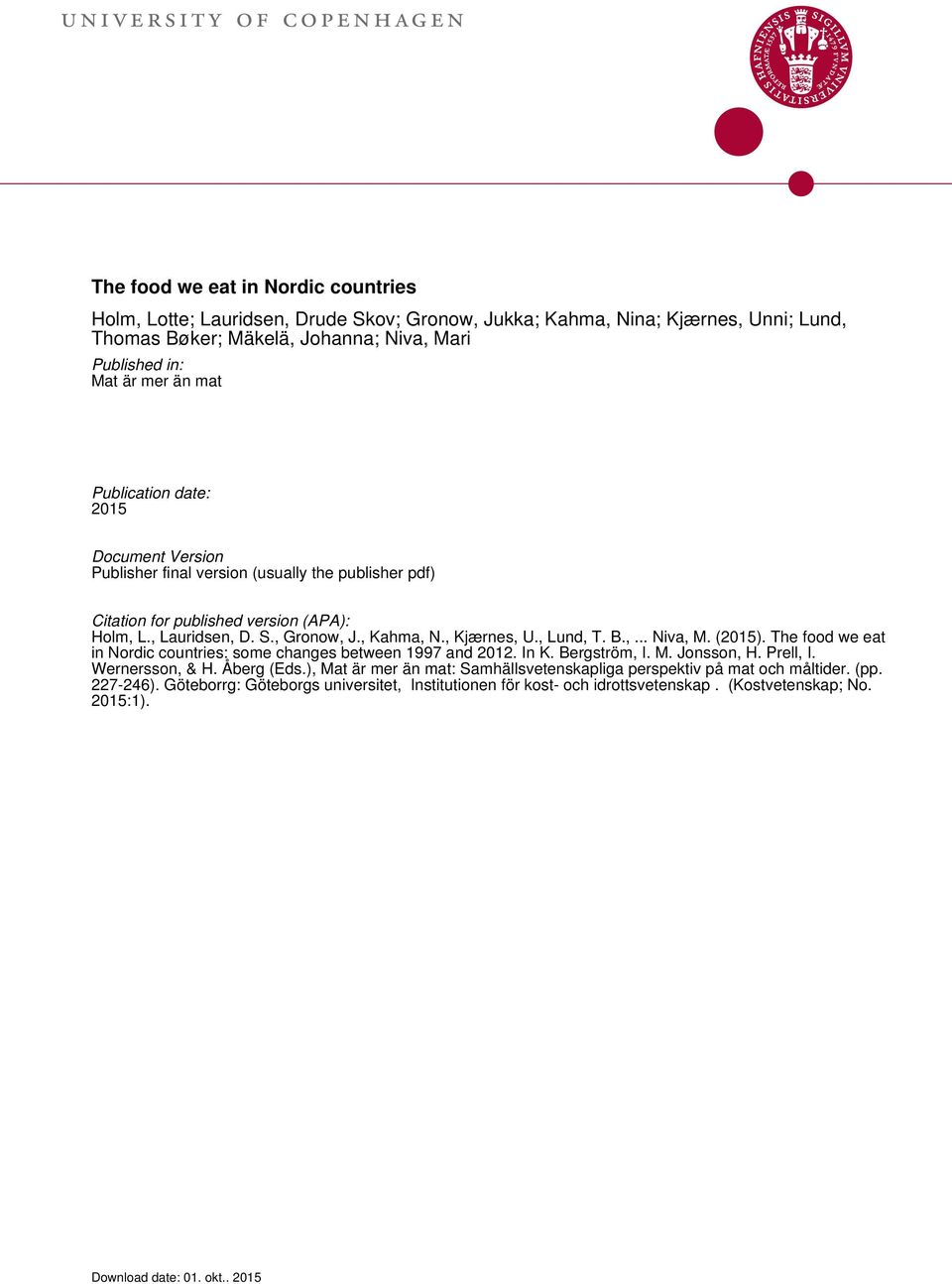 , Kahma, N., Kjærnes, U., Lund, T. B.,... Niva, M. (2015). The food we eat in Nordic countries: some changes between 1997 and 2012. In K. Bergström, I. M. Jonsson, H. Prell, I. Wernersson, & H.