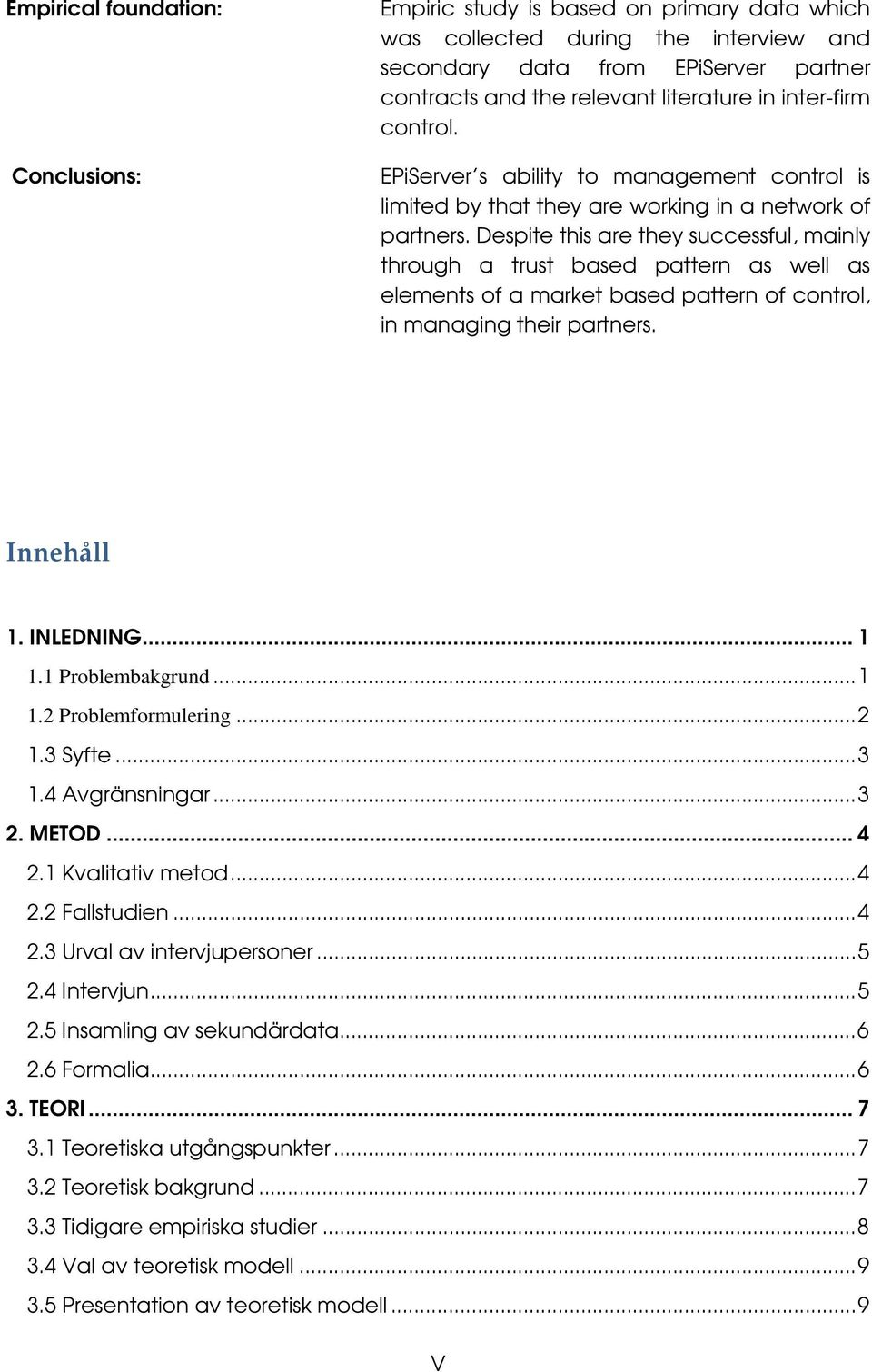 Despite this are they successful, mainly through a trust based pattern as well as elements of a market based pattern of control, in managing their partners. Innehåll 1. INLEDNING... 1 1.