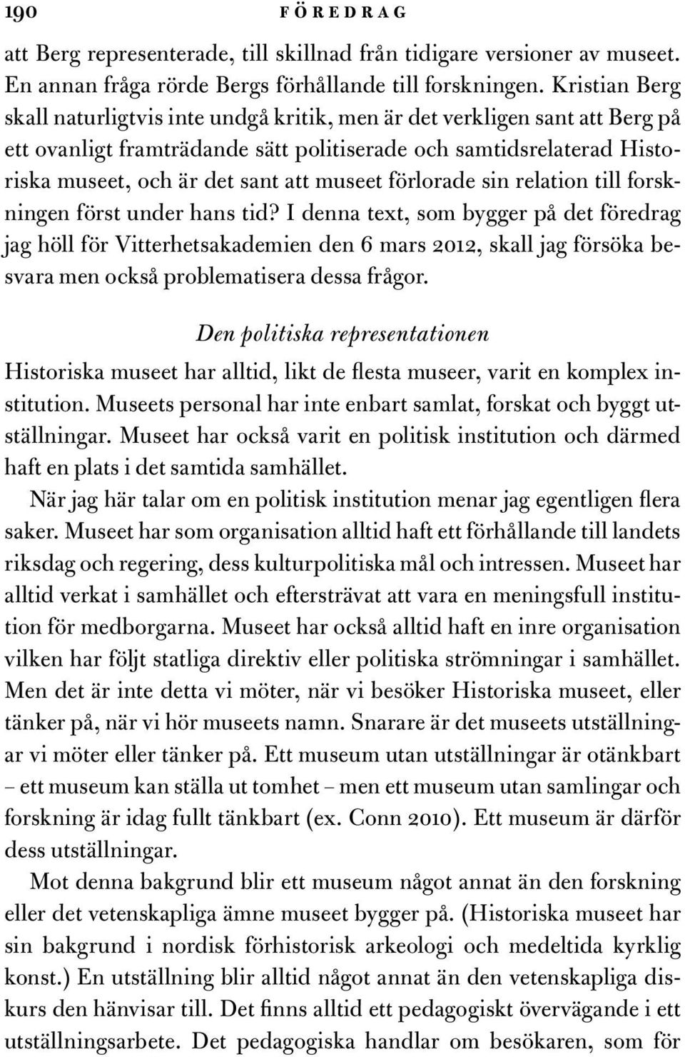 museet förlorade sin relation till forskningen först under hans tid?