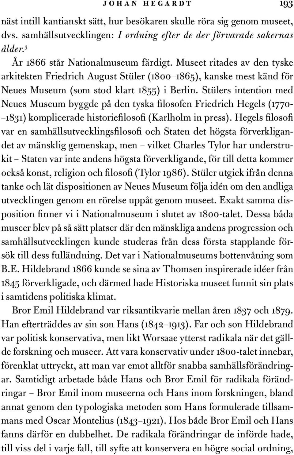 Stülers intention med Neues Museum byggde på den tyska filosofen Friedrich Hegels (1770-1831) komplicerade historiefilosofi (Karlholm in press).