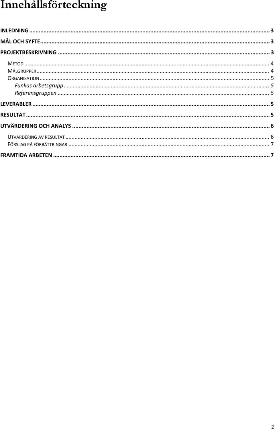 .. 5 Referensgruppen... 5 LEVERABLER... 5 RESULTAT... 5 UTVÄRDERING OCH ANALYS.