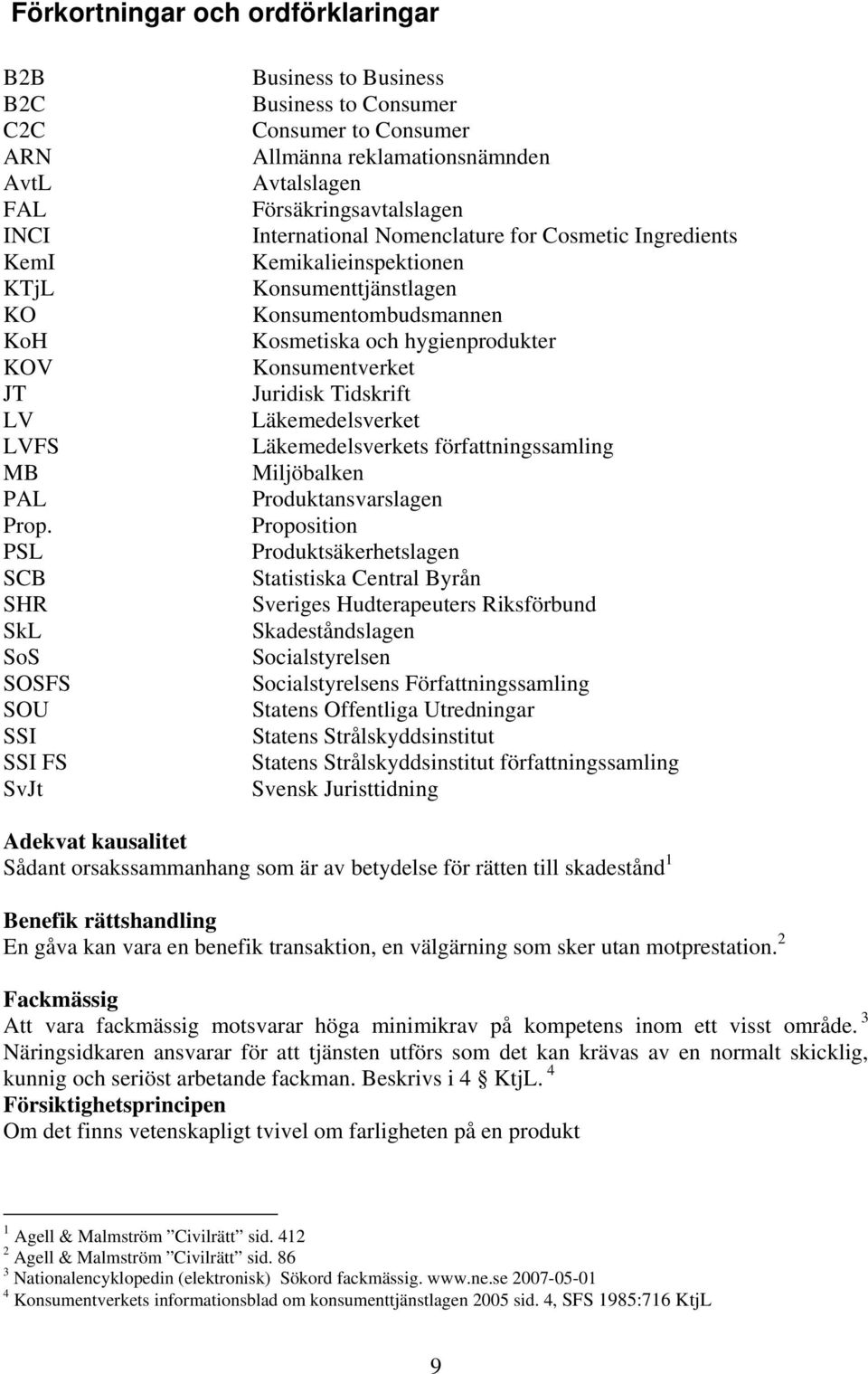 for Cosmetic Ingredients Kemikalieinspektionen Konsumenttjänstlagen Konsumentombudsmannen Kosmetiska och hygienprodukter Konsumentverket Juridisk Tidskrift Läkemedelsverket Läkemedelsverkets