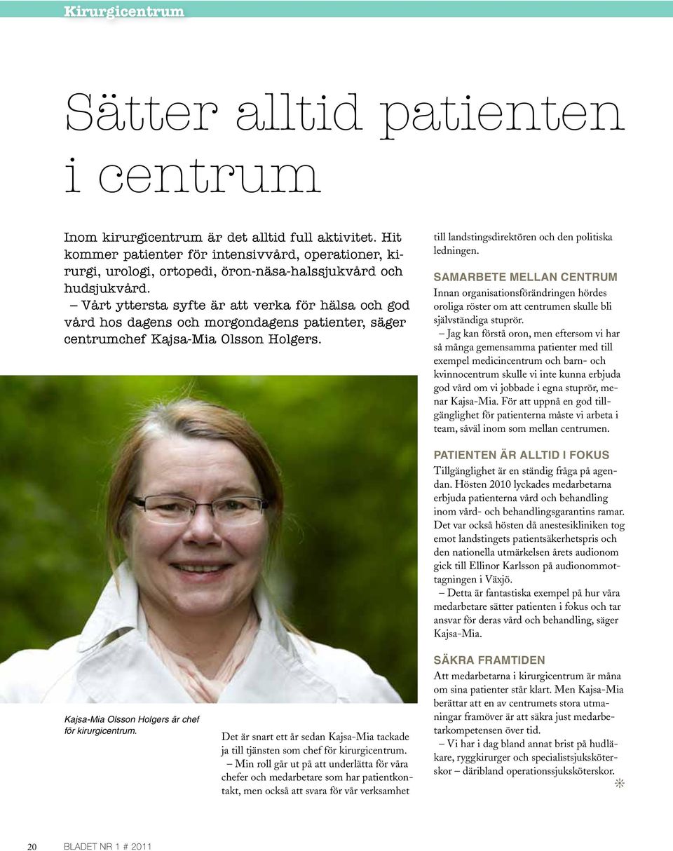 vårt yttersta syfte är att verka för hälsa och god vård hos dagens och morgondagens patienter, säger centrumchef kajsa-mia olsson Holgers. till landstingsdirektören och den politiska ledningen.