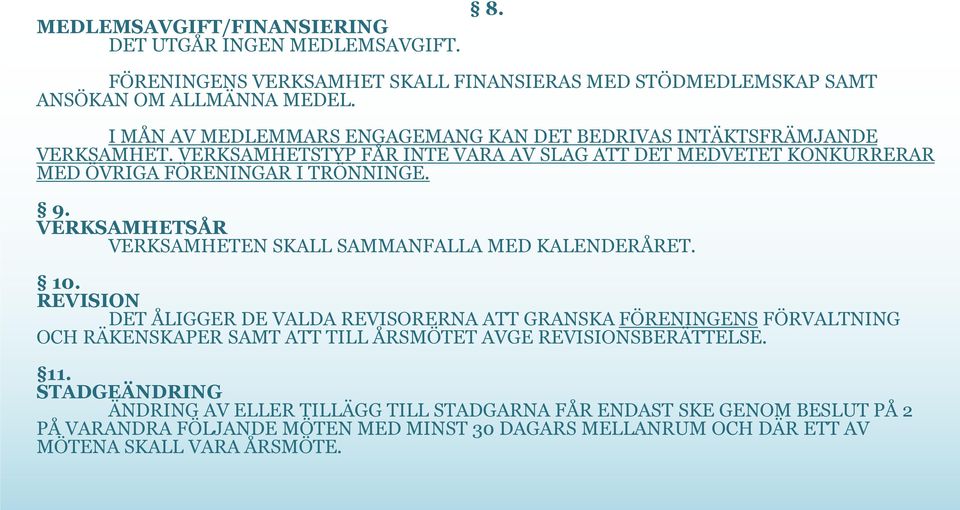 VERKSAMHETSÅR VERKSAMHETEN SKALL SAMMANFALLA MED KALENDERÅRET. 10.