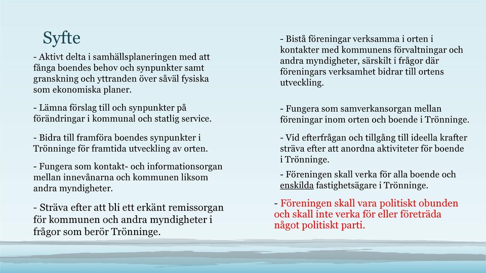 - Fungera som kontakt- och informationsorgan mellan innevånarna och kommunen liksom andra myndigheter.