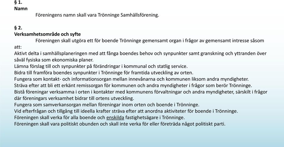 och synpunkter samt granskning och yttranden över såväl fysiska som ekonomiska planer. Lämna förslag till och synpunkter på förändringar i kommunal och statlig service.