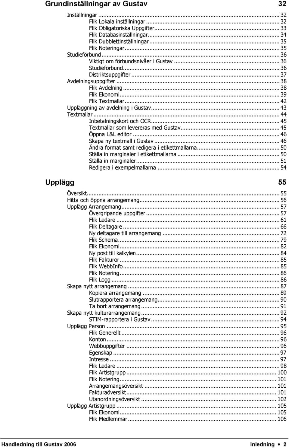 .. 42 Uppläggning av avdelning i Gustav... 43 Textmallar... 44 Inbetalningskort och OCR... 45 Textmallar som levereras med Gustav... 45 Öppna L&L editor... 46 Skapa ny textmall i Gustav.