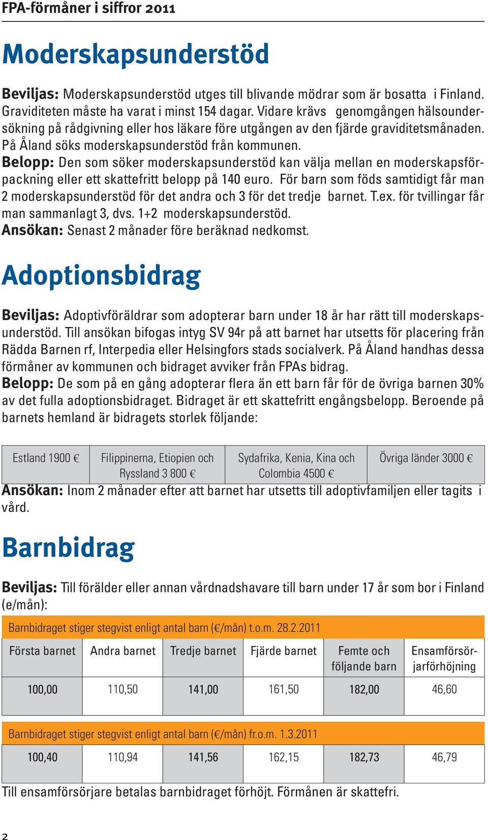 Belopp: Den som söker moderskapsunderstöd kan välja mellan en moderskapsförpackning eller ett skattefritt belopp på 140 euro.