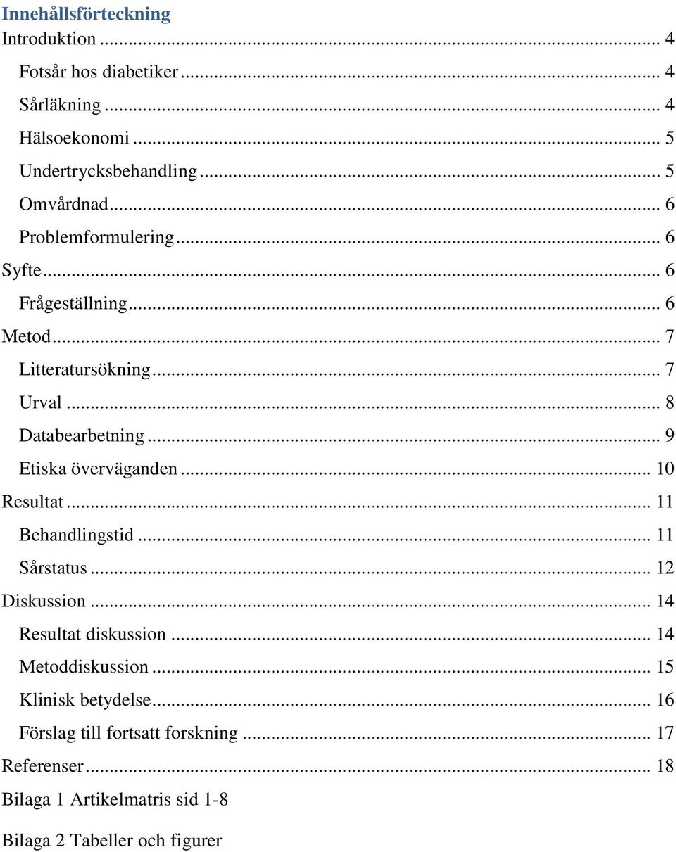 .. 9 Etiska överväganden... 10 Resultat... 11 Behandlingstid... 11 Sårstatus... 12 Diskussion... 14 Resultat diskussion.