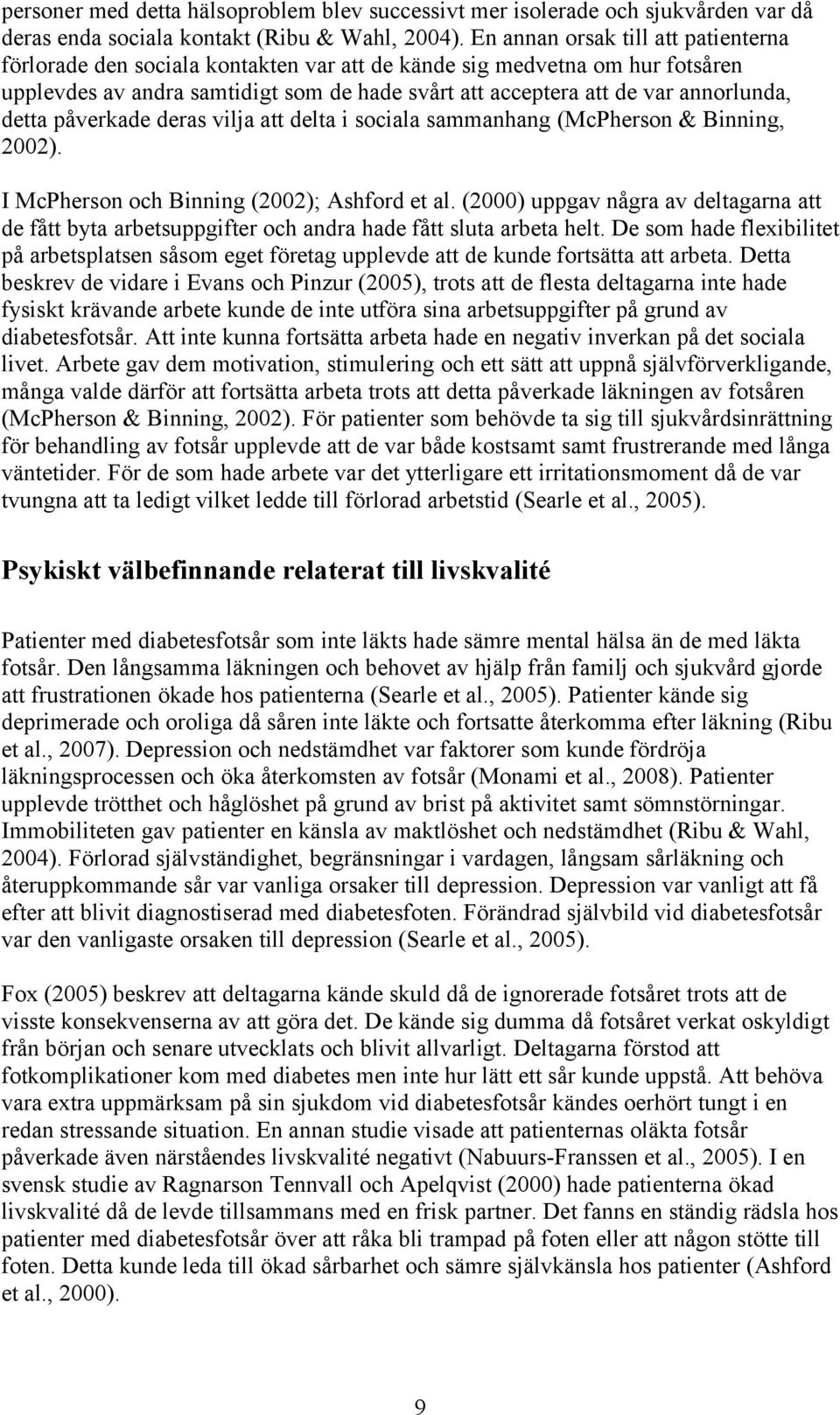 detta påverkade deras vilja att delta i sociala sammanhang (McPherson & Binning, 2002). I McPherson och Binning (2002); Ashford et al.