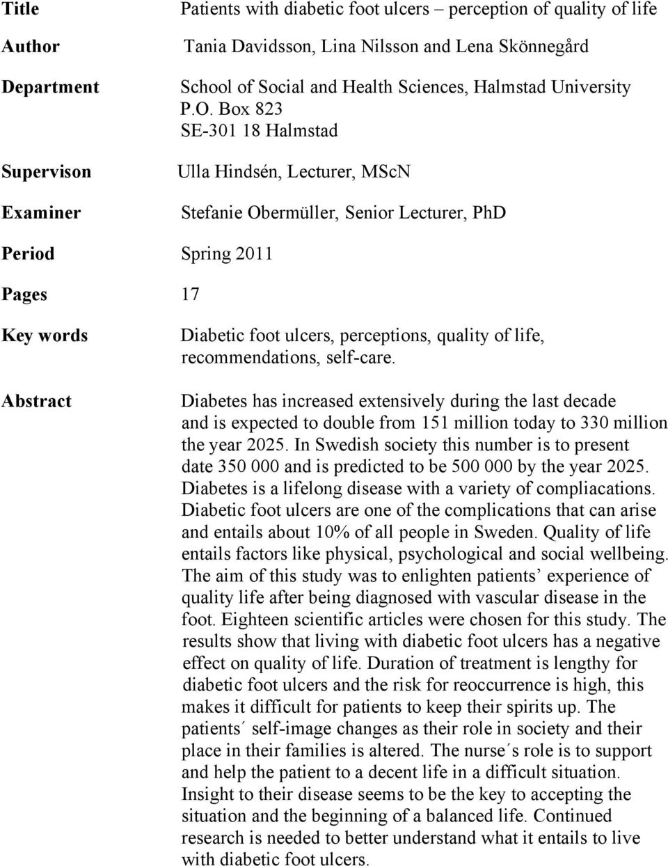 Box 823 SE-301 18 Halmstad Ulla Hindsén, Lecturer, MScN Stefanie Obermüller, Senior Lecturer, PhD Period Spring 2011 Pages 17 Key words Abstract Diabetic foot ulcers, perceptions, quality of life,