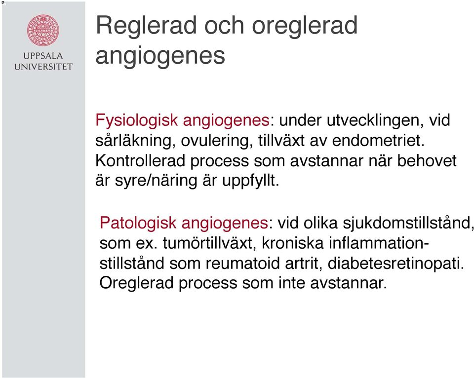 Kontrollerad process som avstannar när behovet är syre/näring är uppfyllt.