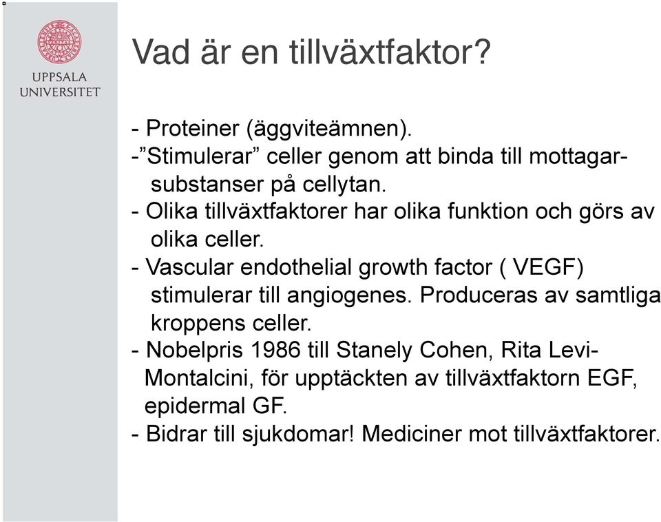 - Olika tillväxtfaktorer har olika funktion och görs av olika celler.