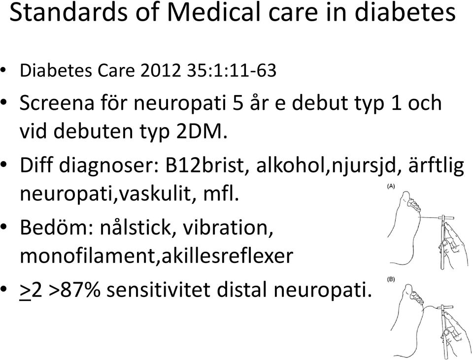 Diff diagnoser: B12brist, alkohol,njursjd, ärftlig neuropati,vaskulit, mfl.