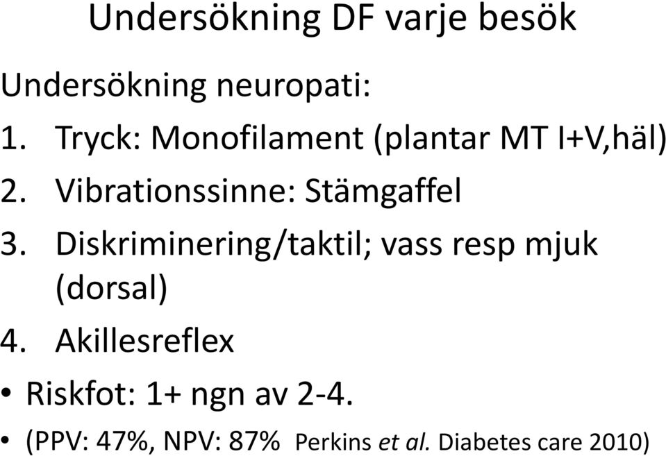 Vibrationssinne: Stämgaffel 3.