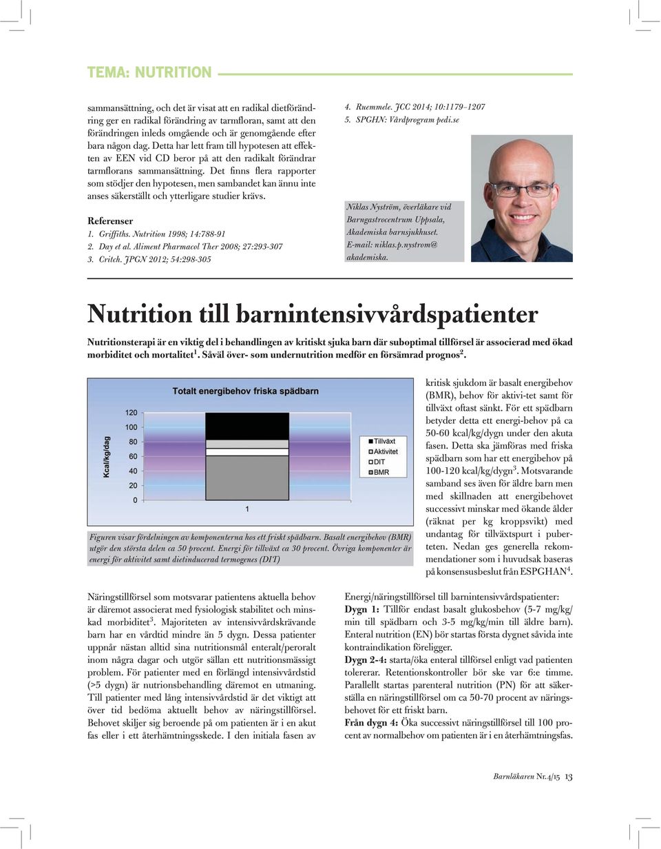 Det finns flera rapporter som stödjer den hypotesen, men sambandet kan ännu inte anses säkerställt och ytterligare studier krävs. Referenser 1. Griffiths. Nutrition 1998; 14:788-91 2. Day et al.