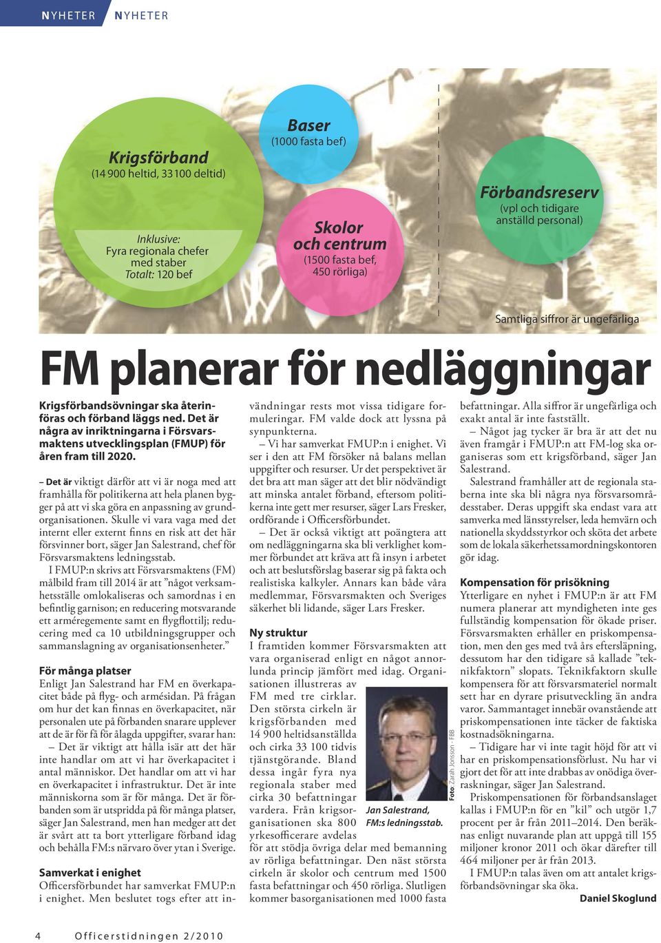 Det är några av inriktningarna i Försvarsmaktens utvecklingsplan (FMUP) för åren fram till 2020.