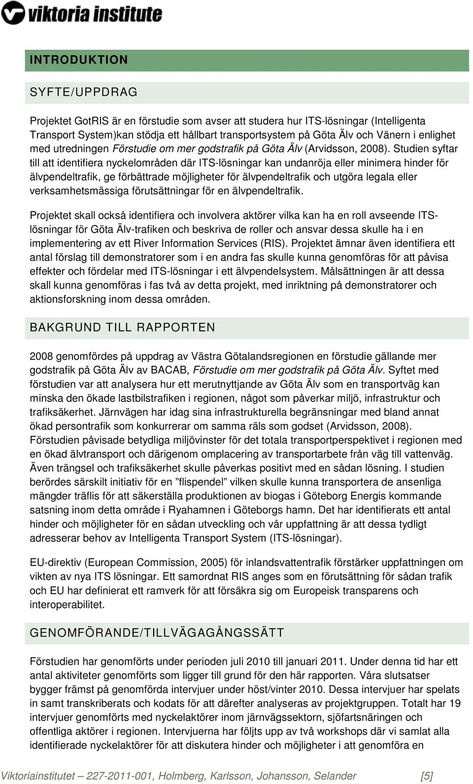 Studien syftar till att identifiera nyckelområden där ITS-lösningar kan undanröja eller minimera hinder för älvpendeltrafik, ge förbättrade möjligheter för älvpendeltrafik och utgöra legala eller