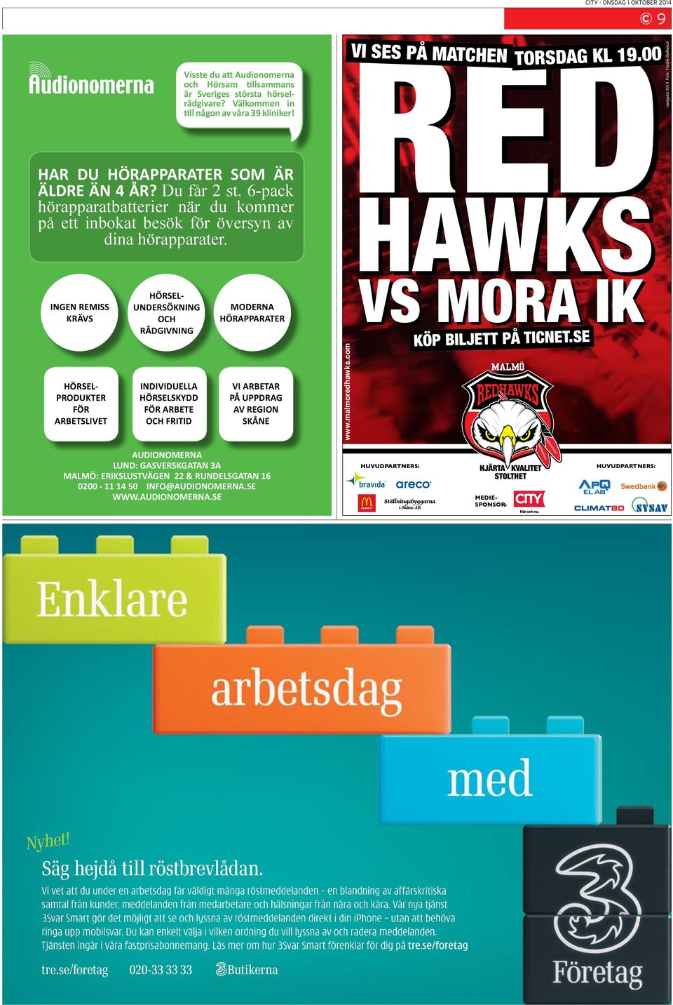 INGEN REMISS KRÄVS HÖRSEL- PRODUKTER FÖR ARBETSLIVET HÖRSEL- UNDERSÖKNING OCH RÅDGIVNING INDIVIDUELLA HÖRSELSKYDD FÖR ARBETE OCH FRITID MODERNA HÖRAPPARATER VI ARBETAR PÅ UPPDRAG AV REGION SKÅNE www.