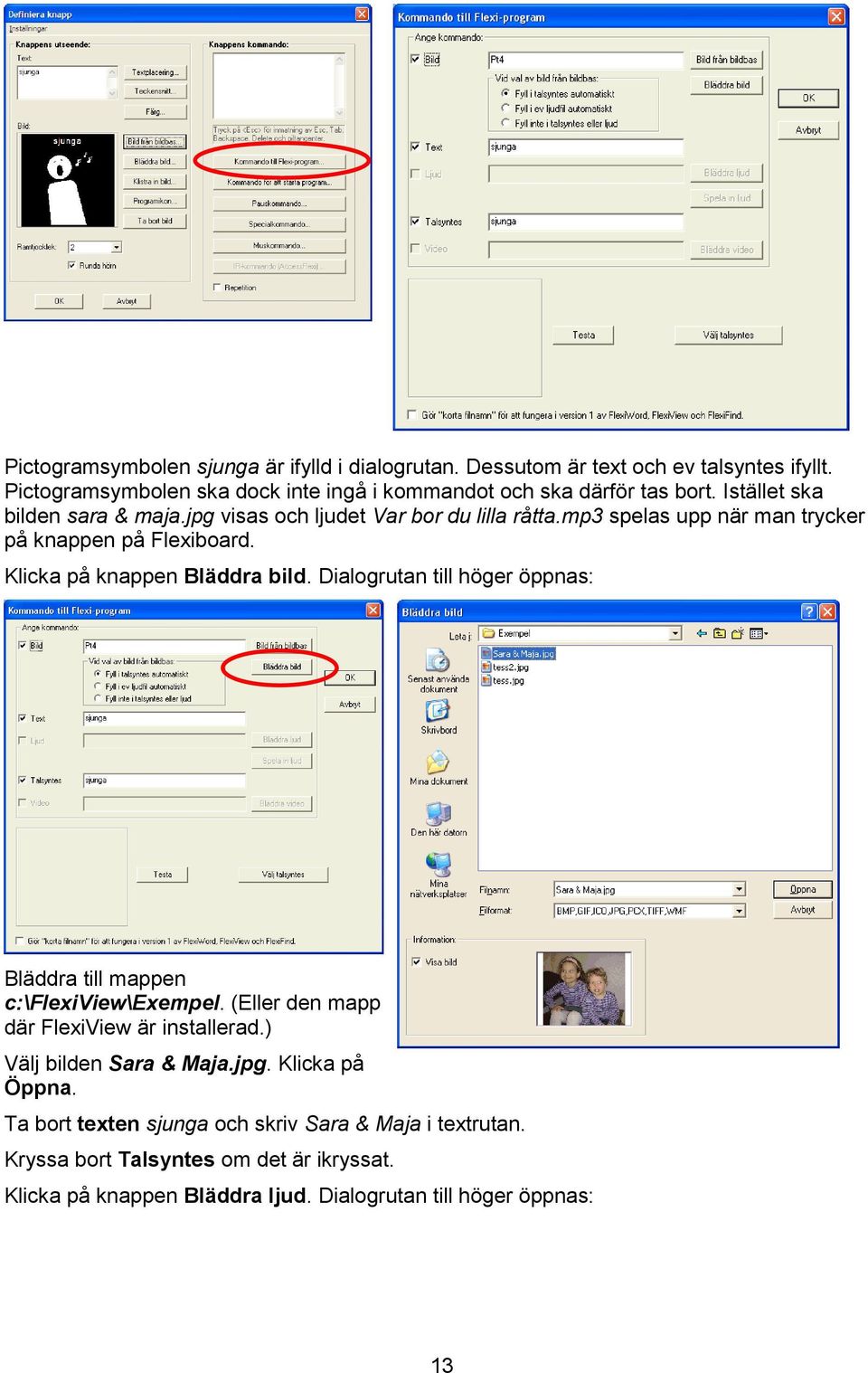 Dialogrutan till höger öppnas: Bläddra till mappen c:\flexiview\exempel. (Eller den mapp där FlexiView är installerad.) Välj bilden Sara & Maja.jpg. Klicka på Öppna.