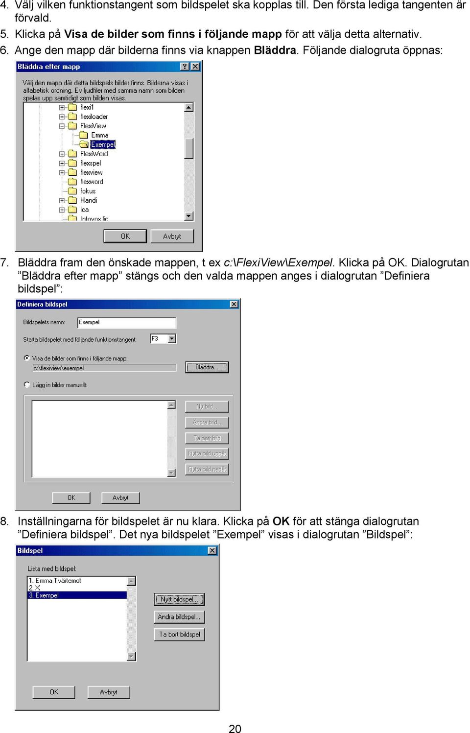 Följande dialogruta öppnas: 7. Bläddra fram den önskade mappen, t ex c:\flexiview\exempel. Klicka på OK.