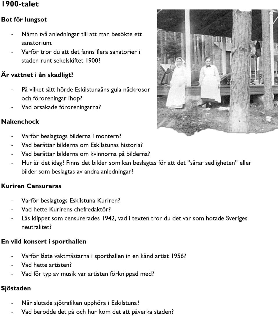 - Vad berättar bilderna om Eskilstunas historia? - Vad berättar bilderna om kvinnorna på bilderna? - Hur är det idag?