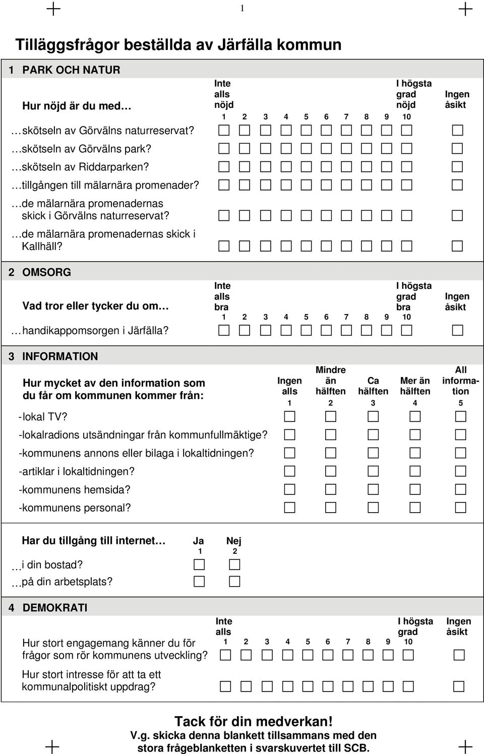 2 OMSORG Vad tror eller tycker du om handikappomsorgen i Järfälla?