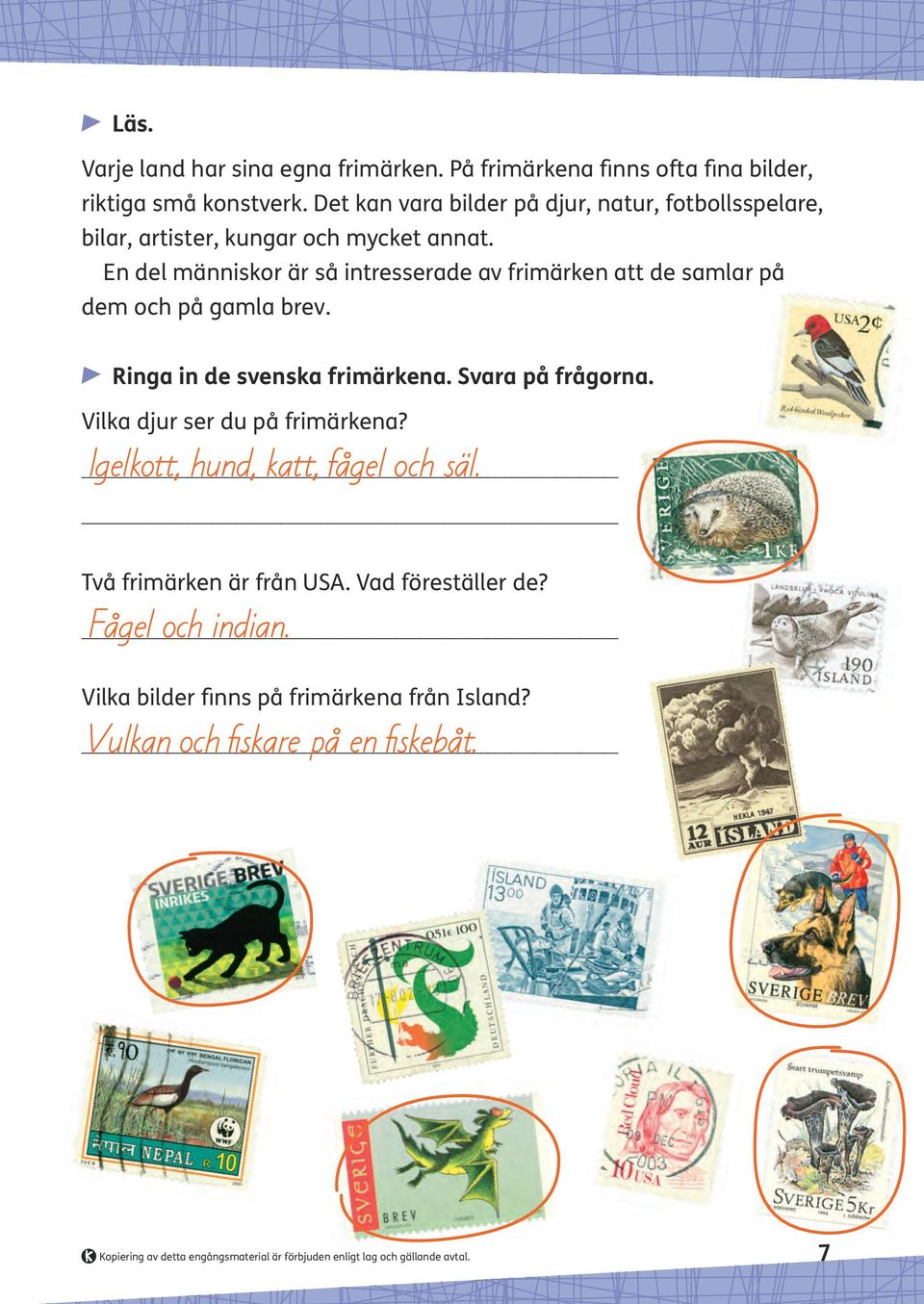 En del människor är så intresserade av frimärken att de samlar på dem och på gamla brev. Ringa in de svenska frimärkena. Svara på frågorna.