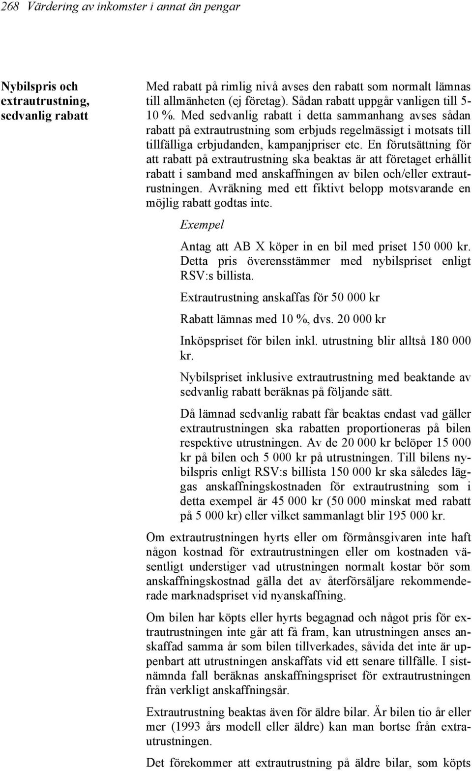 Med sedvanlig rabatt i detta sammanhang avses sådan rabatt på extrautrustning som erbjuds regelmässigt i motsats till tillfälliga erbjudanden, kampanjpriser etc.