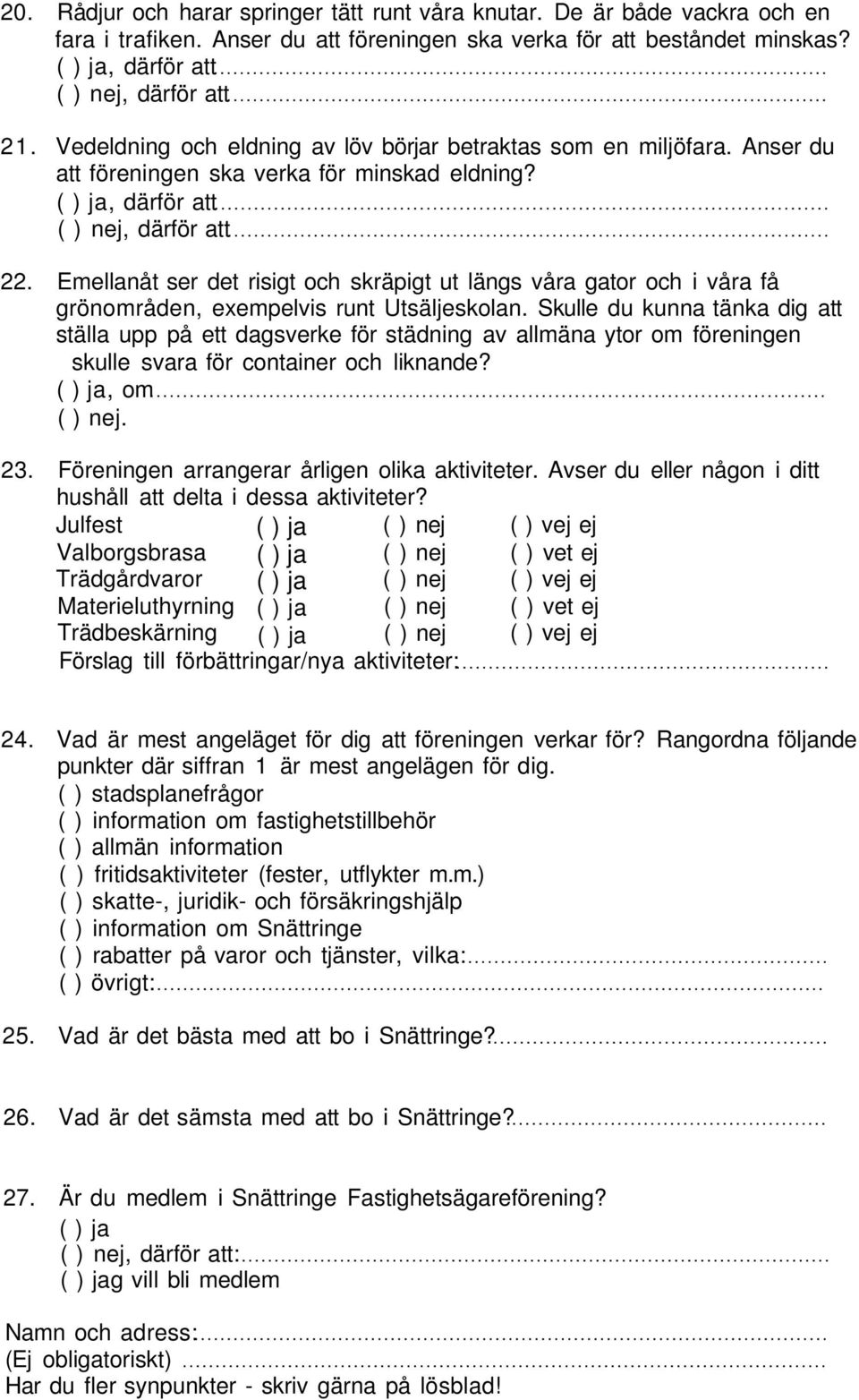 Emellanåt ser det risigt och skräpigt ut längs våra gator och i våra få grönområden, exempelvis runt Utsäljeskolan.