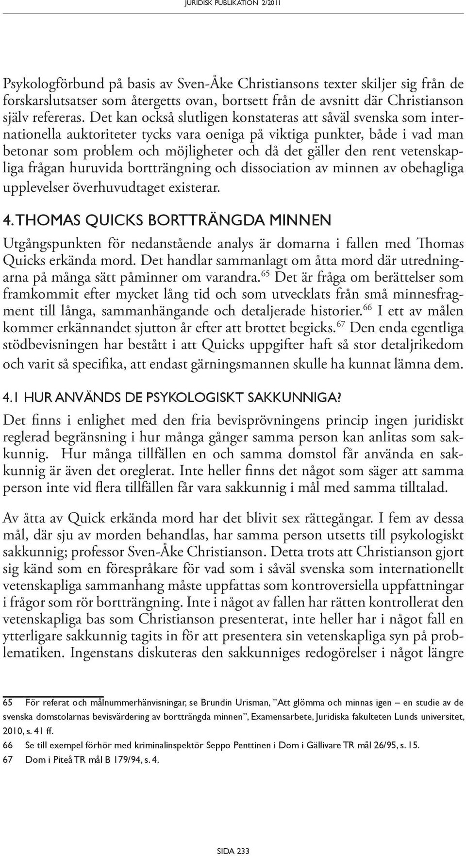 rent vetenskapliga frågan huruvida bortträngning och dissociation av minnen av obehagliga upplevelser överhuvudtaget existerar. 4.