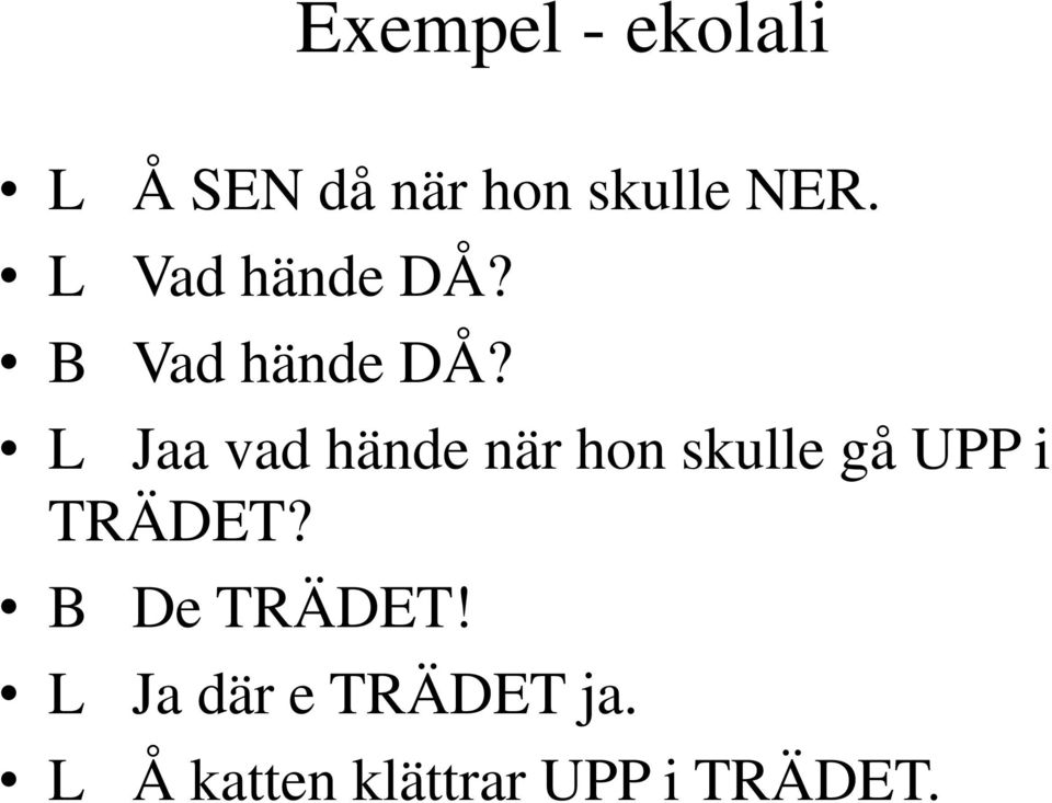 L Jaa vad hände när hon skulle gå UPP i TRÄDET?