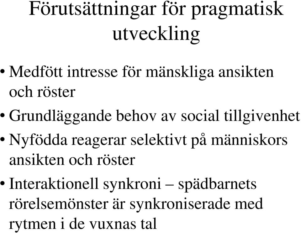 reagerar selektivt på människors ansikten och röster Interaktionell