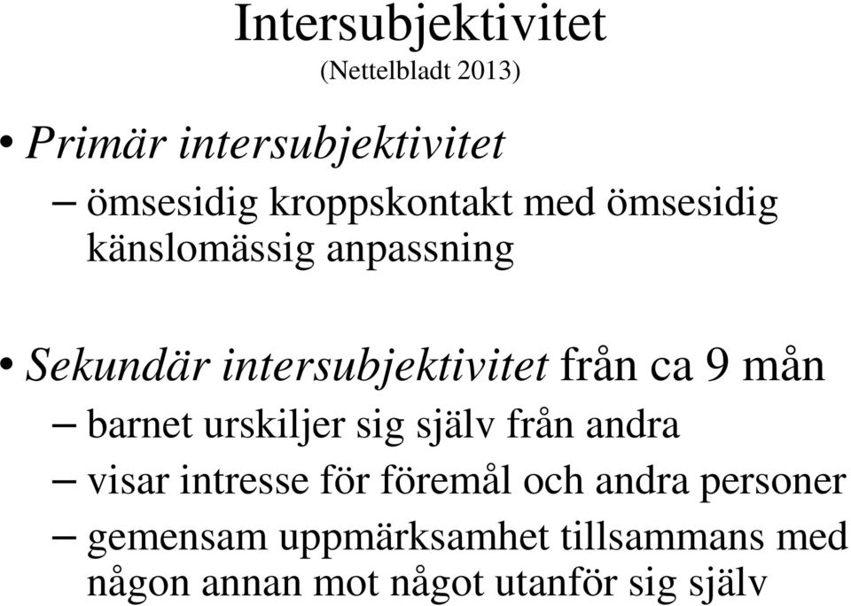 från ca 9 mån barnet urskiljer sig själv från andra visar intresse för föremål och