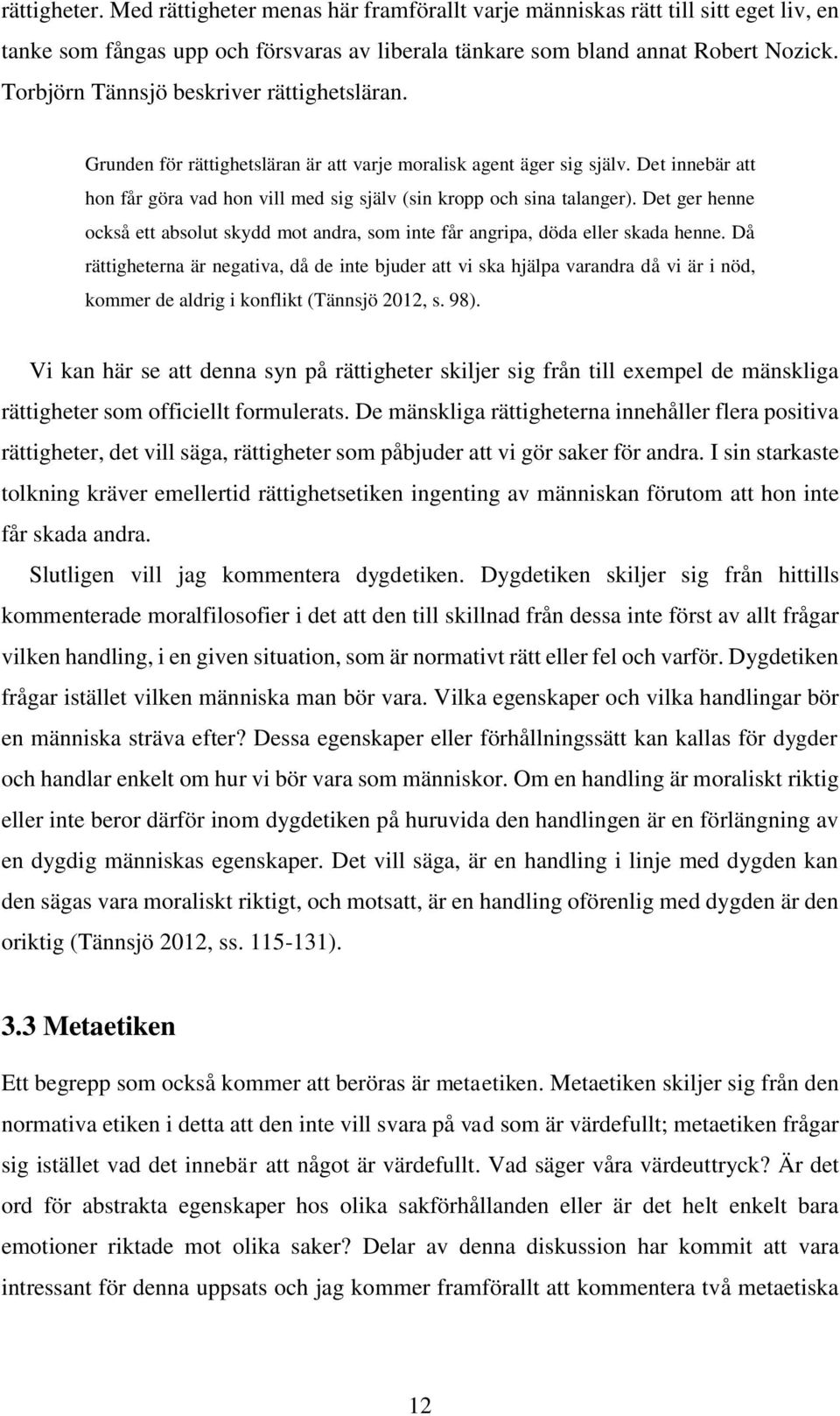 Det innebär att hon får göra vad hon vill med sig själv (sin kropp och sina talanger). Det ger henne också ett absolut skydd mot andra, som inte får angripa, döda eller skada henne.