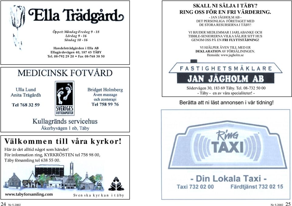 08-792 29 20 Fax 08-768 38 50 VI BJUDER MEDLEMMAR I JARLABANKE OCH TIBBLE-SENIORERNA VILKA SÄLJER SITT HUS GENOM OSS PÅ EN FRI FLYTTSTÄDNING! VI HJÄLPER ÄVEN TILL MED ER DEKLARATION AV FÖRSÄLJNINGEN.