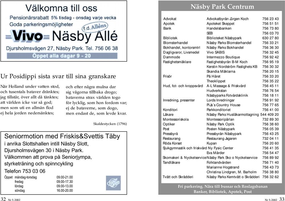 Välkommen att prova på Seniorjympa, styrketräning och spinncykling Telefon 753 03 06 Öppet måndag-torsdag 09.00-21.00 fredag 09.00-17.30 lördag 09.00-13.00 söndag 16.00-20.